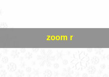 zoom r